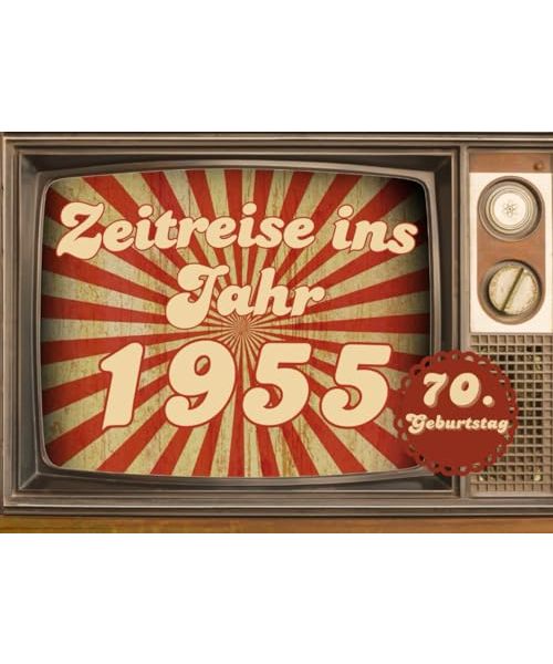 Zeitreise ins Jahr 1955: Jahrgangsbuch zum 70. Geburtstag, Geschenk zum 70. Geburtstag, (Jahrgangsbücher)