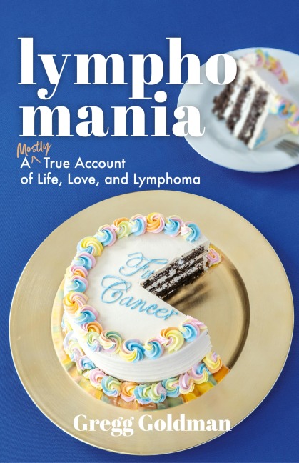 Lymphomania: A Mostly True Account of Life, Love, and Lymphoma