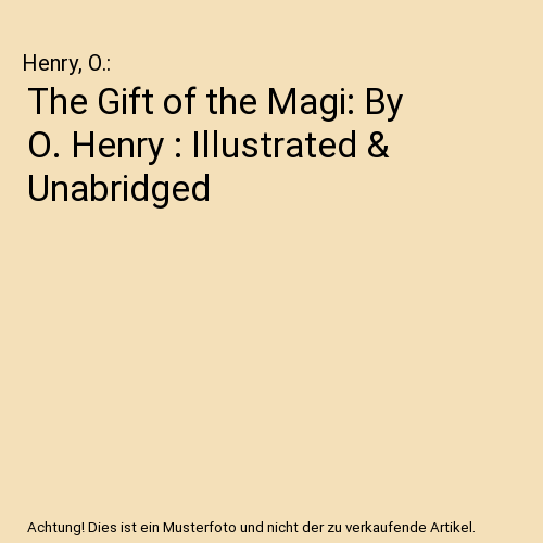 The Gift of the Magi: By O. Henry : Illustrated & Unabridged
