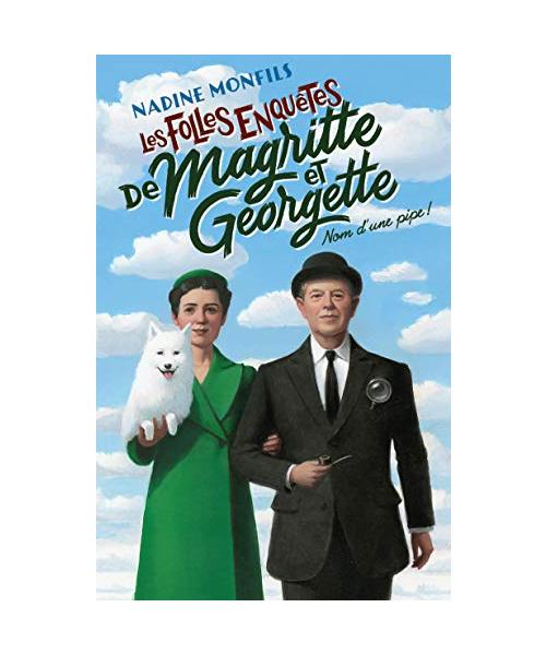 Les Folles enquêtes de Magritte et Georgette - Nom d'une pipe !