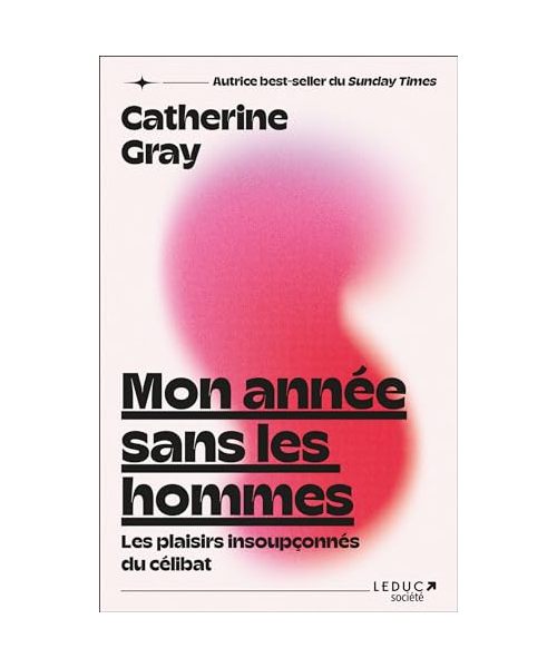 Mon année sans les hommes: Les plaisirs insoupçonnés du célibat