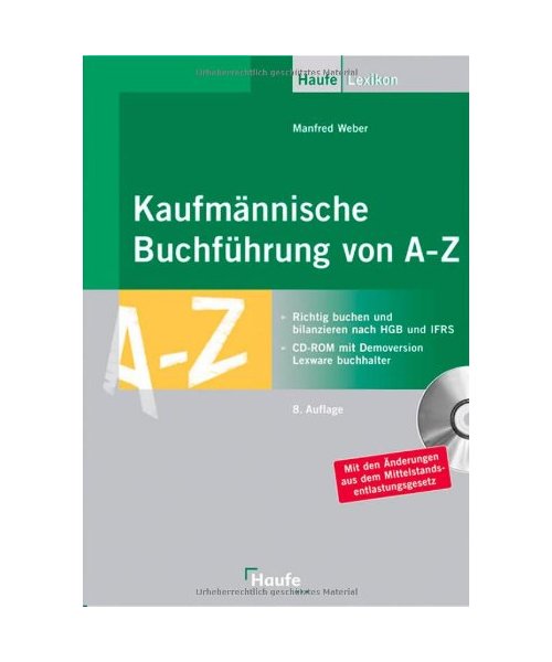 Kaufmännische Buchführung von A - Z: Richtig buchen und bilanzieren nach HGB und IFRS. Mit Sonderteil zur Mehrwertsteuererhöhung