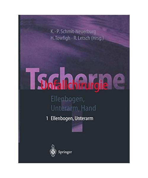 Tscherne Unfallchirurgie: Teil 1: Ellenbogen, Unterarm; Teil 2: Hand