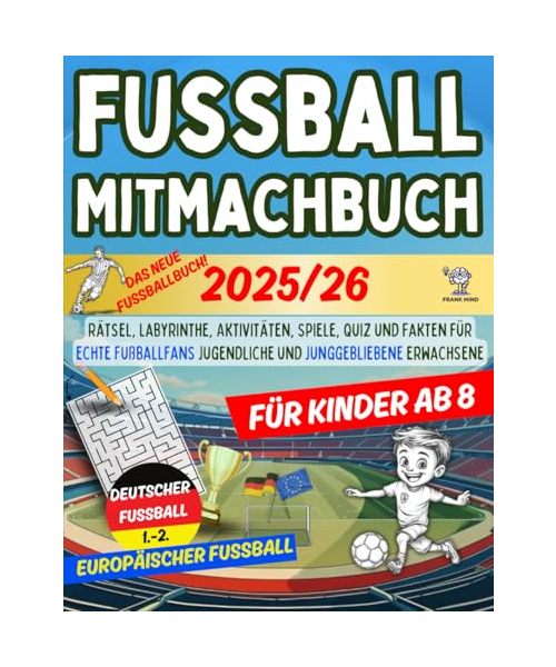 Fussball Mitmachbuch für Kinder ab 8: Rätsel, Labyrinthe, Aktivitäten, Spiele, Quiz und Fakten für echte Fußballfans Jugendliche und junggebliebene Erwachsene.