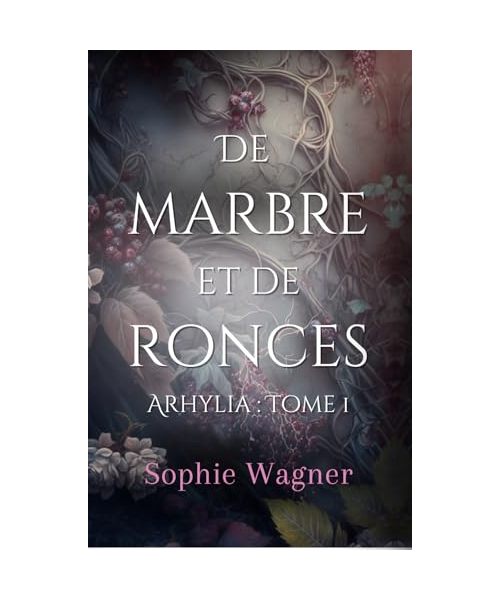 De Marbre et de Ronces: (Arhylia : Tome 1)