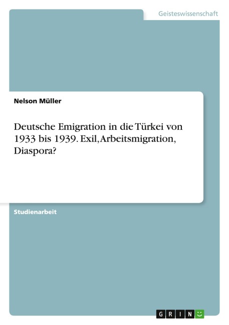 Deutsche Emigration in die Türkei von 1933 bis 1939. Exil, Arbeitsmigration, Diaspora?