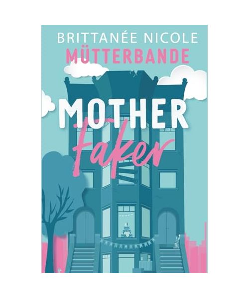 Mother Faker: Mütterbande - Zwischen Chaos und Küssen (Buch 1)