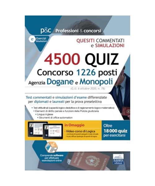 4500 Quesiti Concorso 1226 posti nell’Agenzia delle Dogane e dei Monopoli: Test commentati e simulazioni d’esame differenziate per diplomati e ... (Professione & Concorsi, Band 21)
