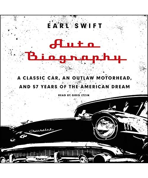 Auto Biography: A Classic Car, an Outlaw Motorhead, and 57 Years of the American Dream