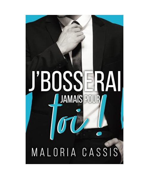 J'bosserai jamais pour toi: Une romance boss/employée (Boss & complications, Band 2)