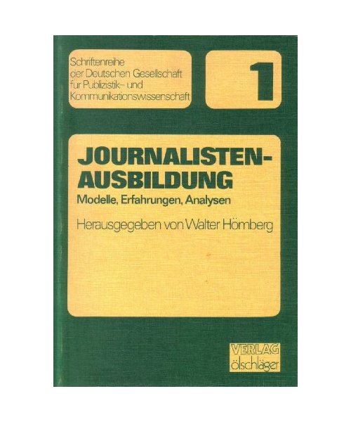 Journalistenausbildung. Modelle, Erfahrungen, Analysen