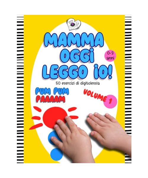 Mamma oggi leggo io!: 50 esercizi divertenti di digitolessia, dai primissimi mesi di età, stimola sviluppo cognitivo, linguistico, memoria, ... leggo io! - Esercizi di Digitolessia, Band 1)