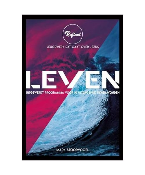 Leven: Uitgewerkt programma voor 10 uitdagende tieneravonden (Reflect)