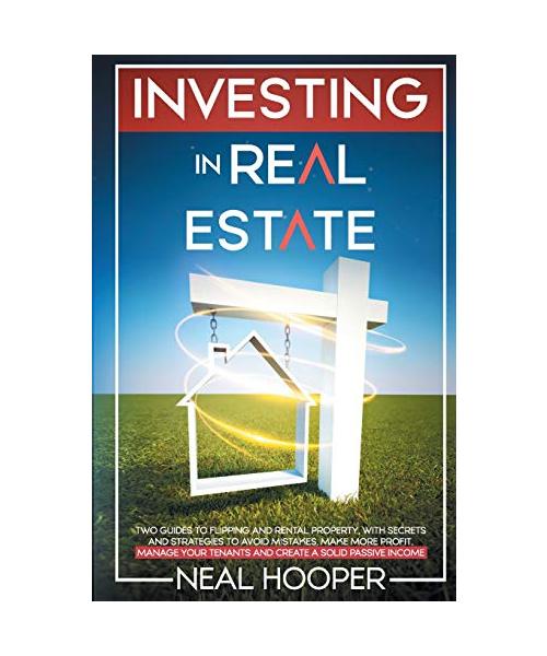 Investing in Real Estate: two guides to Flipping and Rental Property, with Secrets and Strategies to avoid Mistakes, make More Profit, Manage yo