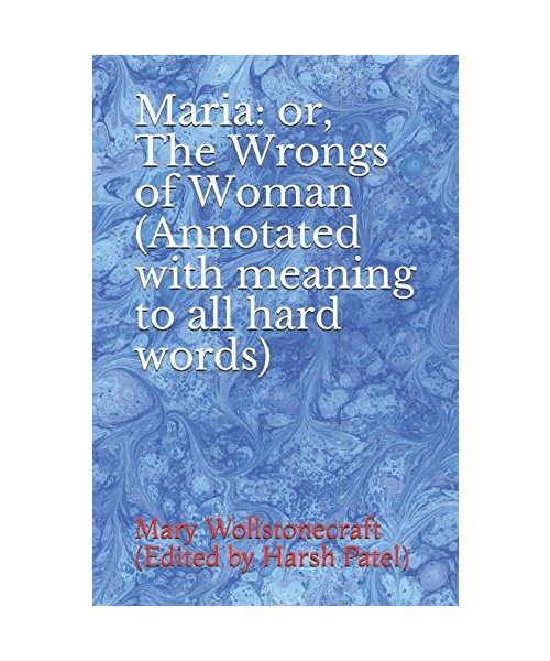 Maria: or, The Wrongs of Woman (Annotated with meaning to all hard words)