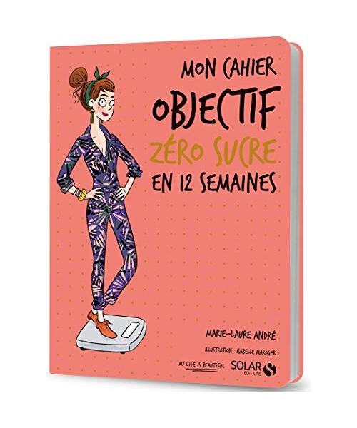 Mon cahier Objectif zéro sucre en 12 semaines
