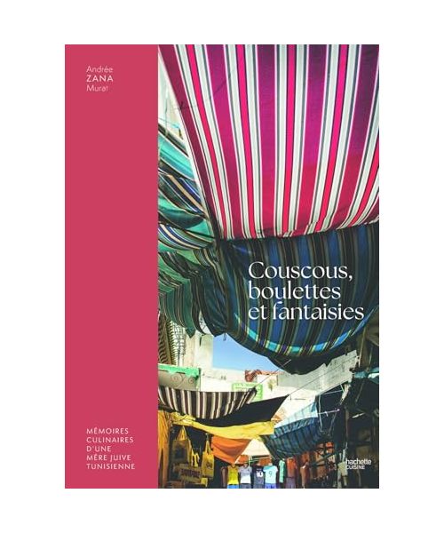 Couscous, boulettes et fantaisies: Mémoires culinaires d'une mère juive tunisienne