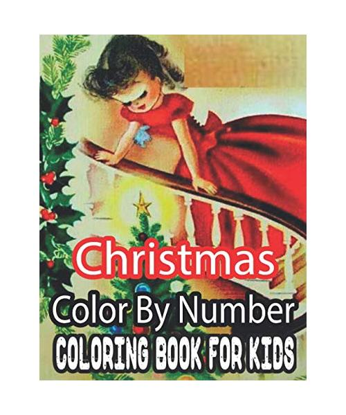 Christmas Color By Number Coloring Book For Kids: 50 Fun Christmas Color By Number Coloring Book for Kids...100 pages of Santa, Snowmen, Decorations, Winter Scenes, and More! Great Stress Reliever!