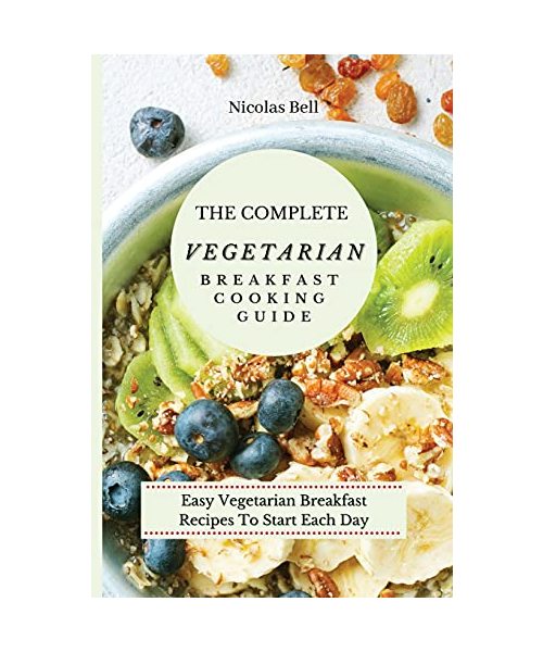 The Complete Vegetarian Breakfast Cooking Guide
