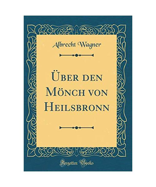 Über den Mönch von Heilsbronn (Classic Reprint)