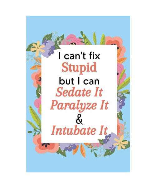 I Can't Fix Stupid But I Can Sedate It Paralyze It & Intubate It: Paramedic Novelty Gifts | Personalized Paramedic Gifts For Him | Notebook To Write Goals & Keep Record