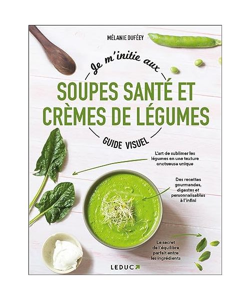 Je m'initie aux soupes santé et crèmes de légumes - Guide visuel