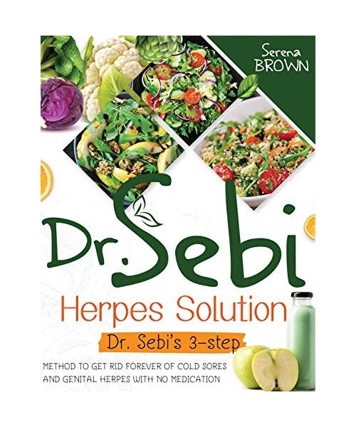 Dr. Sebi Herpes Solution: The 3-Step Method to Get Rid Forever of Cold Sores and Genital Herpes