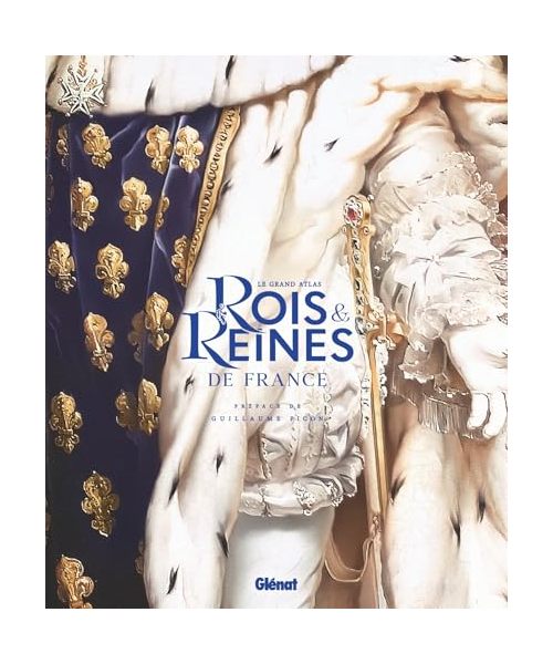 Le Grand Atlas des rois et reines de France