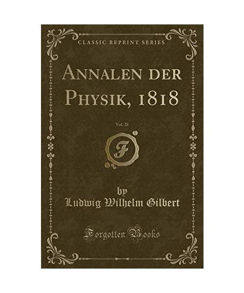 Annalen der Physik, 1818, Vol. 28 (Classic Reprint)