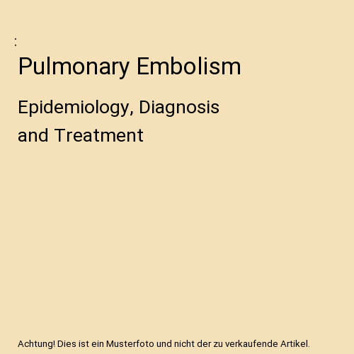 Pulmonary Embolism: Epidemiology, Diagnosis and Treatment