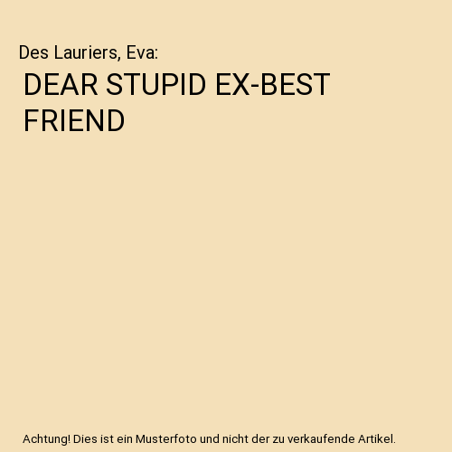 DEAR STUPID EX-BEST FRIEND