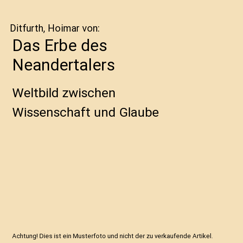 Das Erbe des Neandertalers: Weltbild zwischen Wissenschaft und Glaube