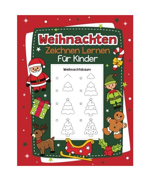Weihnachten Zeichnen Lernen für Kinder: Mit einfachen Schritt für Schritt Anleitungen zum Nachzeichnen | Tolles Zeichenbuch für Mädchen und Jungen im Kindergarten und Schule