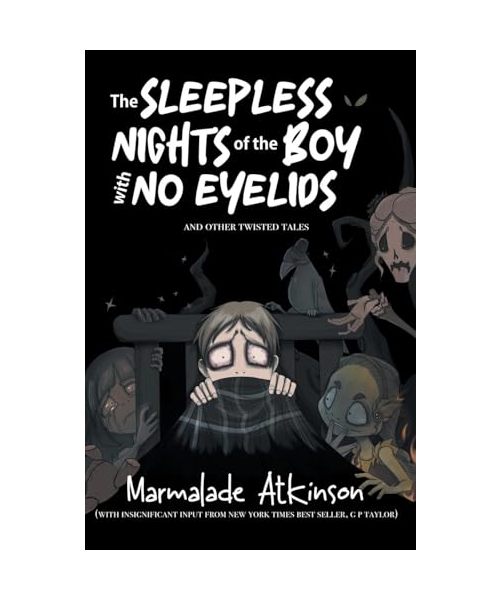 The Sleepless Nights Of The Boy With No Eyelids And Other Twisted Tales