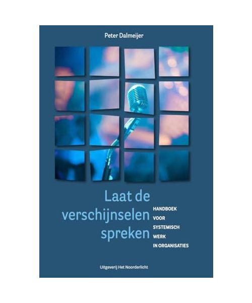 Laat de verschijnselen spreken: Handboek voor systemisch werk in organisaties