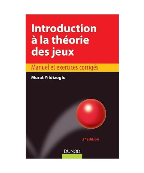 Introduction à la théorie des jeux - 2e édition - Manuel et exercices corrigés: Manuel et exercices corrigés