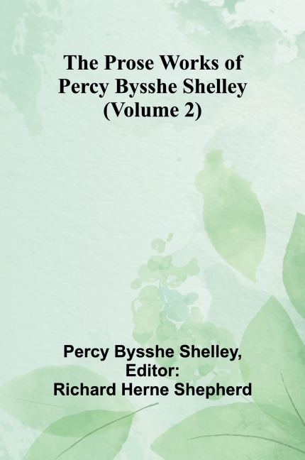 The Prose Works of Percy Bysshe Shelley (Volume 2)