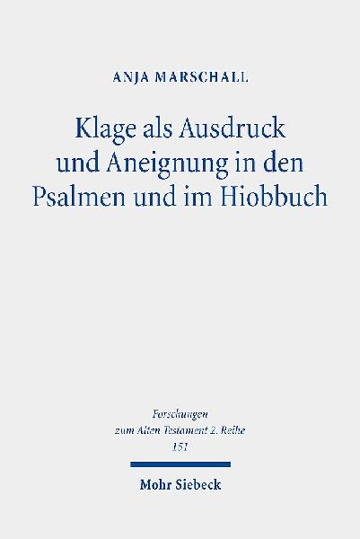 Klage als Ausdruck und Aneignung in den Psalmen und im Hiobbuch