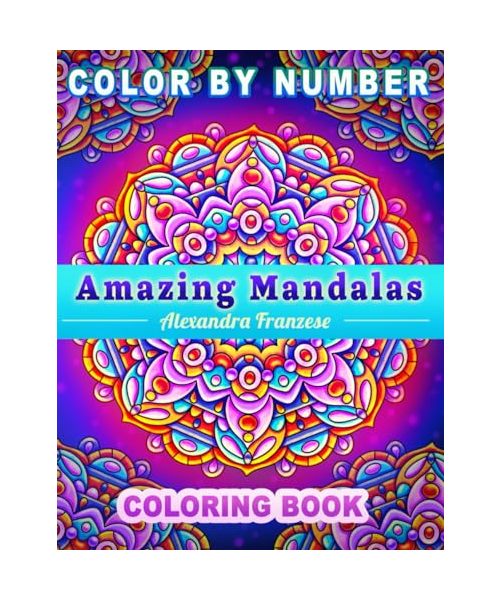 Color By Number Amazing Mandalas: Beautiful Mandala Pattern Designs, Includes Identical Non-Numbered Pages, For Relaxing and Stress Relief, Hand Drawn Images (Color By Number Coloring Books)