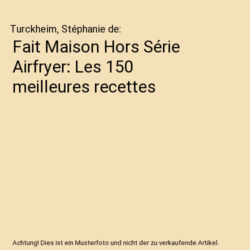 Fait Maison Hors Série Airfryer: Les 150 meilleures recettes