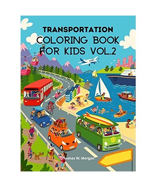 Transportation Coloring Book for Kids vol.2: A Funny Coloring and Activity Book for kids, Boys or Girls Ages 4-8 with Trucks, Cars, Planes, Trains and
