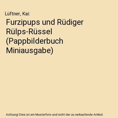 Furzipups und Rüdiger Rülps-Rüssel (Pappbilderbuch Miniausgabe)