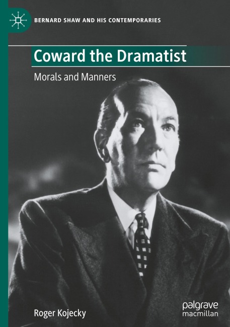 Coward the Dramatist: Morals and Manners (Bernard Shaw and His Contemporaries)