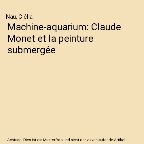 Machine-aquarium: Claude Monet et la peinture submergée