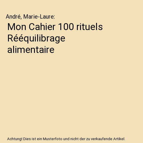 Mon Cahier 100 rituels Rééquilibrage alimentaire