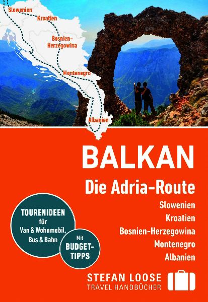 Stefan Loose Reiseführer Balkan, Die Adria-Route. Slowenien, Kroatien, Bosnien und Herzegowina, Montenegro, Albanien