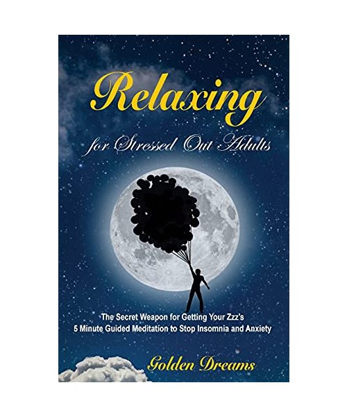 Relaxing for Stressed Out Adults: The Secret Weapon for Getting Your Zzz's. 5 Minute Guided Meditation to Stop Insomnia and Anxiety