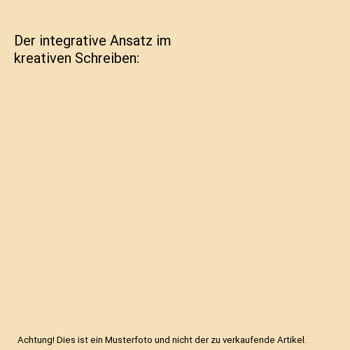 Der integrative Ansatz im kreativen Schreiben