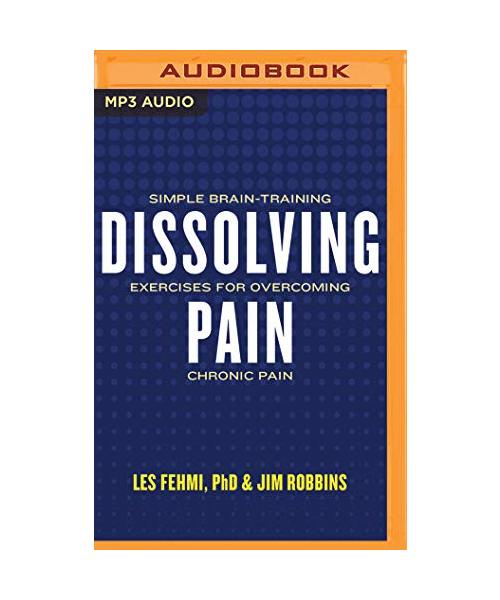Dissolving Pain: Simple Brain-Training Exercises for Overcoming Chronic Pain