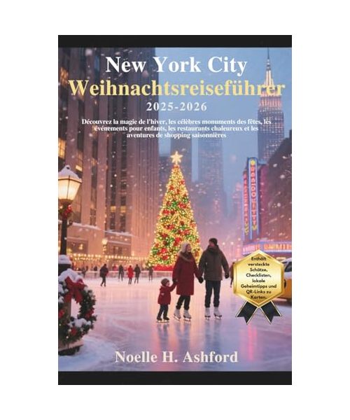 New York City Weihnachtsreiseführer 2025–2026: Erleben Sie den Winterzauber, weltberühmte Sehenswürdigkeiten, kinderfreundliche Veranstaltungen, gemütliche Restaurants und festliche Einkaufserlebnis